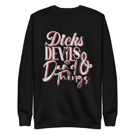 Dicks, Devils, & Dead Things Unisex Premium Sweatshirt